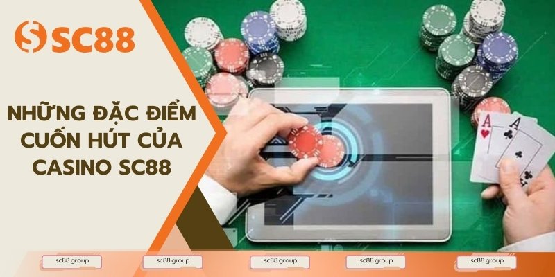 Những đặc điểm cuốn hút của Casino SC88